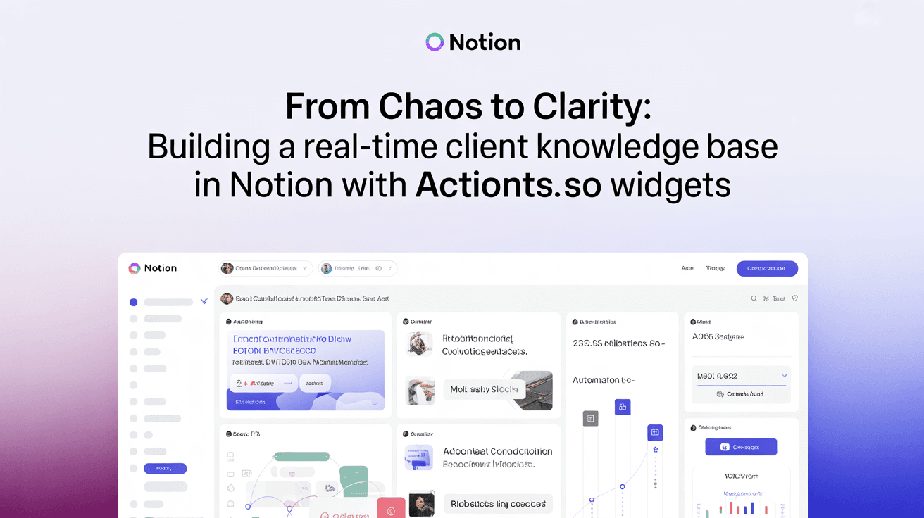 From Chaos to Clarity: Building a Real-Time Client Knowledge Base in Notion with Actions.so Widgets