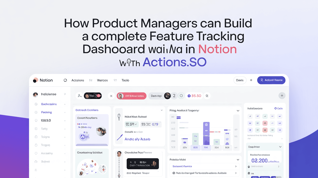 How Product Managers Can Build a Complete Feature Tracking Dashboard in Notion with Actions.so