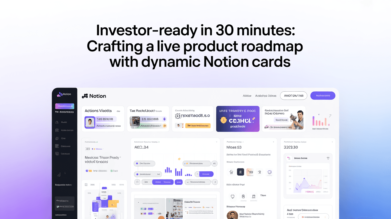 Investor-Ready in 30 Minutes: Crafting a Live Product Roadmap with Dynamic Notion Cards